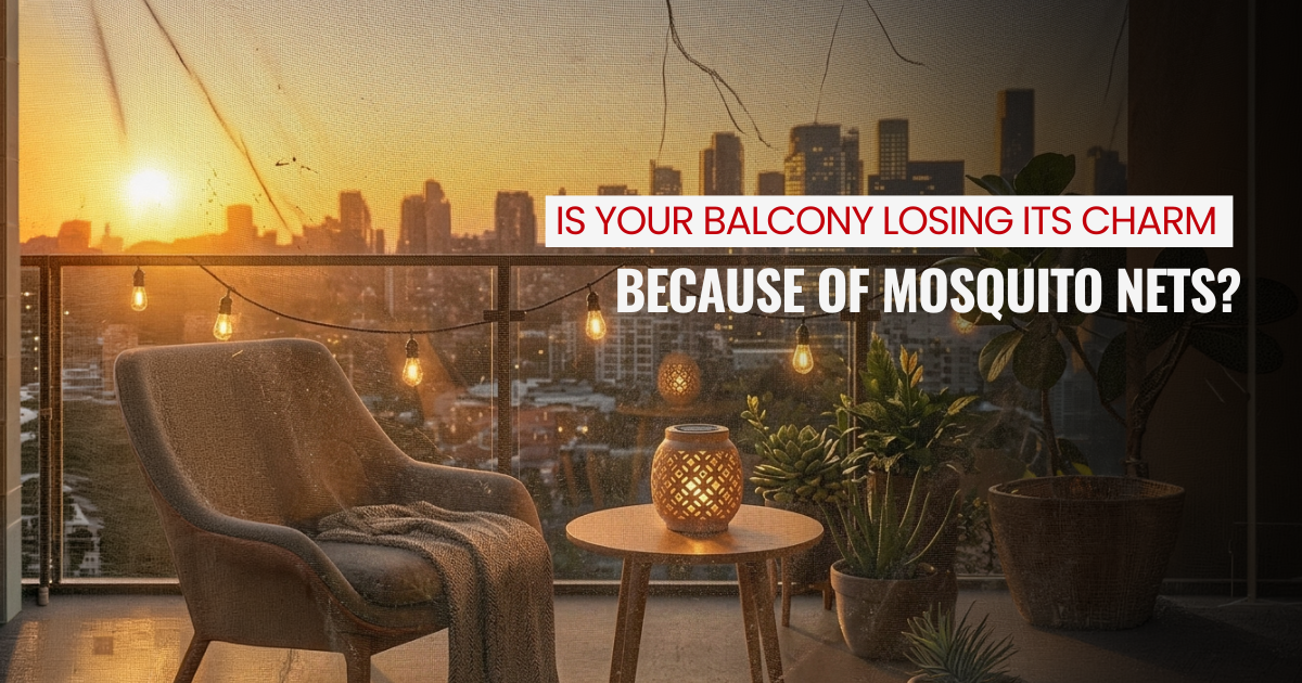 Is Your Balcony Losing Its Charm Because of Mosquito Nets