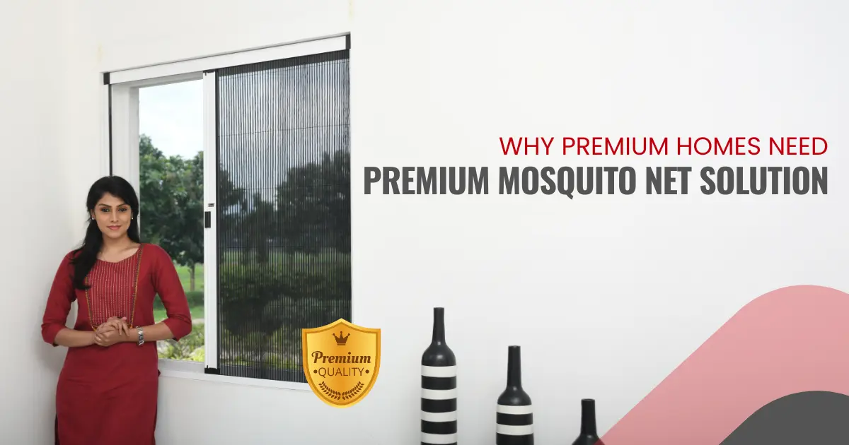 Why Premium Homes Need Premium Mosquito Net Solution